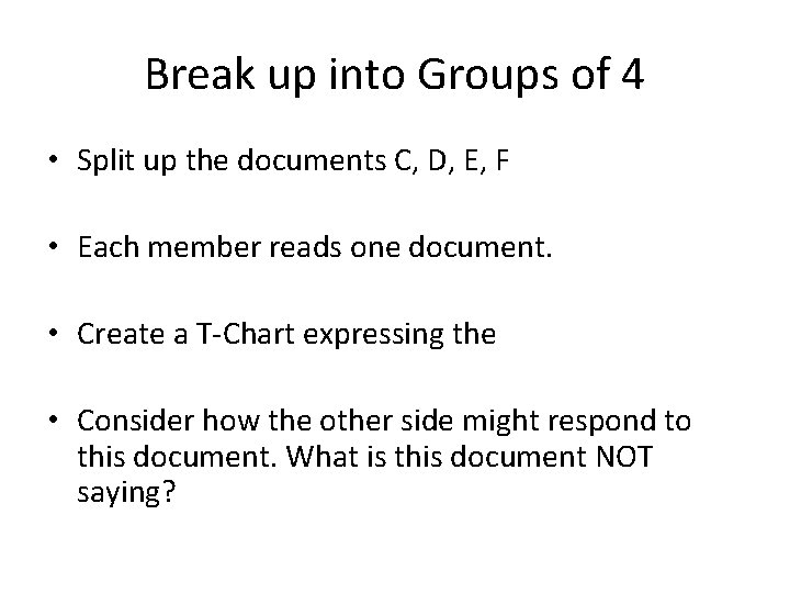 Break up into Groups of 4 • Split up the documents C, D, E,