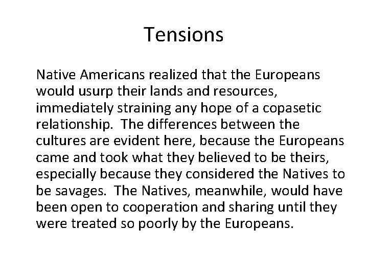 Tensions Native Americans realized that the Europeans would usurp their lands and resources, immediately