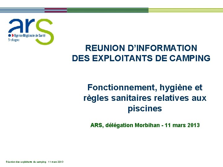 REUNION D’INFORMATION DES EXPLOITANTS DE CAMPING Fonctionnement, hygiène et règles sanitaires relatives aux piscines