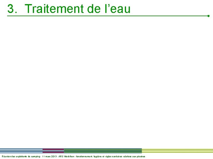 3. Traitement de l’eau Réunion des exploitants de camping - 11 mars 2013 -