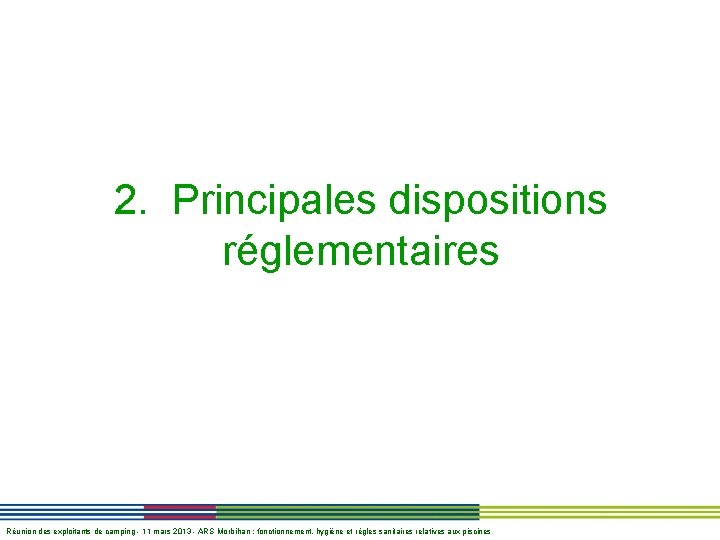 2. Principales dispositions réglementaires Réunion des exploitants de camping - 11 mars 2013 -