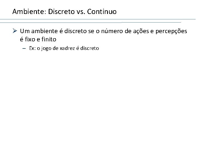 Ambiente: Discreto vs. Continuo Ø Um ambiente é discreto se o número de ações