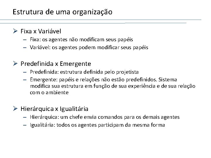 Estrutura de uma organização Ø Fixa x Variável – Fixa: os agentes não modificam