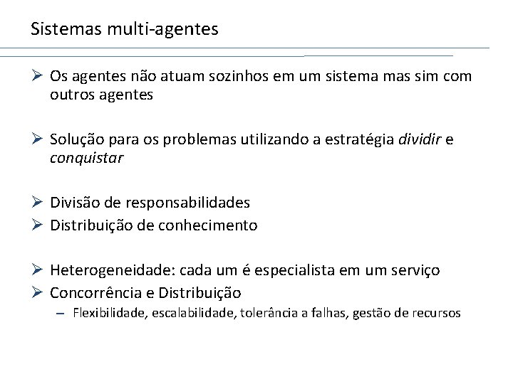 Sistemas multi-agentes Ø Os agentes não atuam sozinhos em um sistema mas sim com