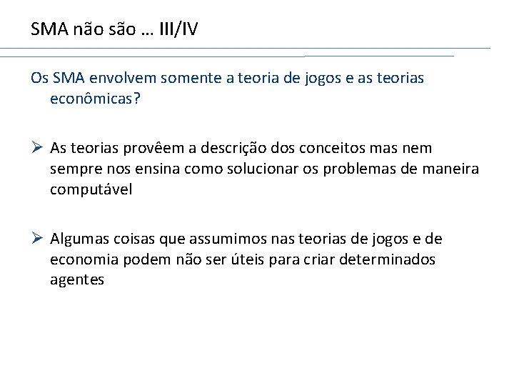 SMA não são … III/IV Os SMA envolvem somente a teoria de jogos e