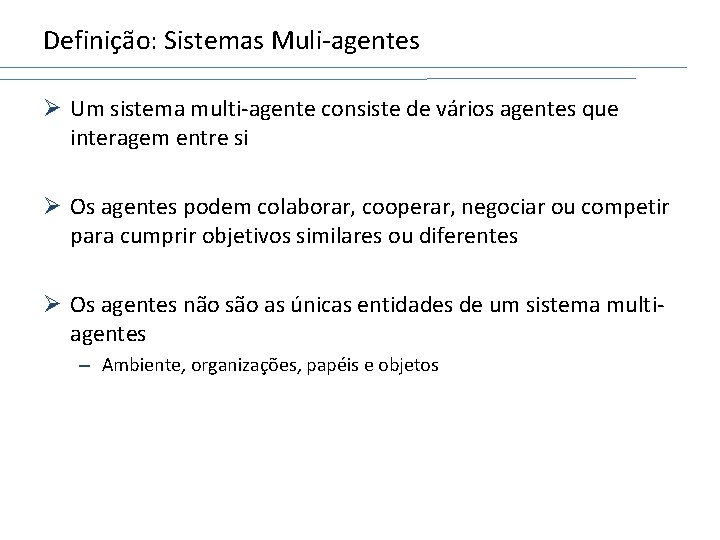 Definição: Sistemas Muli-agentes Ø Um sistema multi-agente consiste de vários agentes que interagem entre