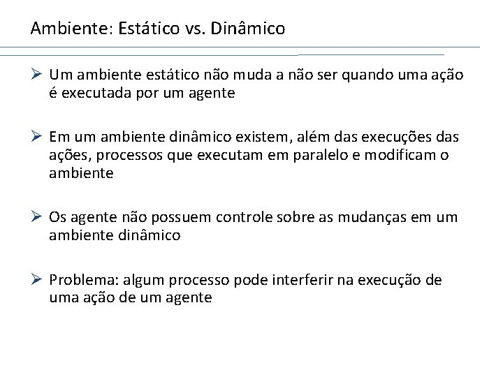 Ambiente: Estático vs. Dinâmico Ø Um ambiente estático não muda a não ser quando