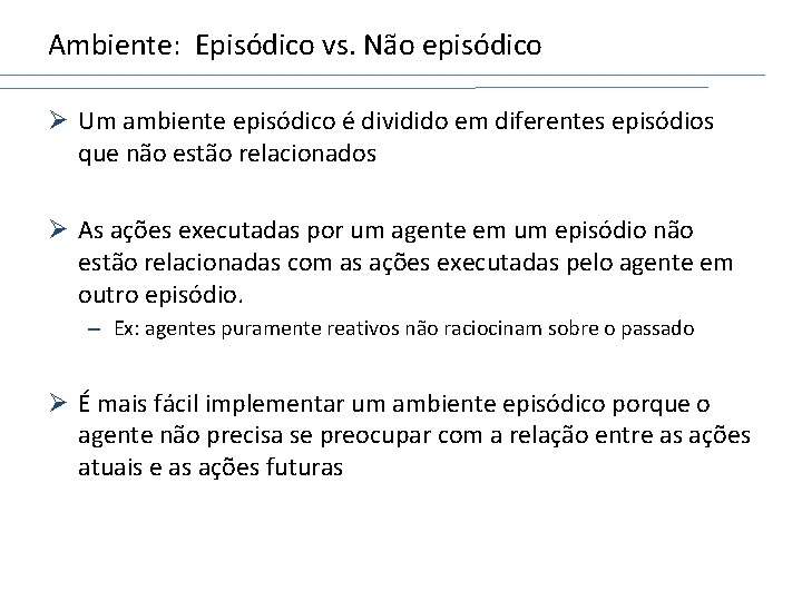 Ambiente: Episódico vs. Não episódico Ø Um ambiente episódico é dividido em diferentes episódios