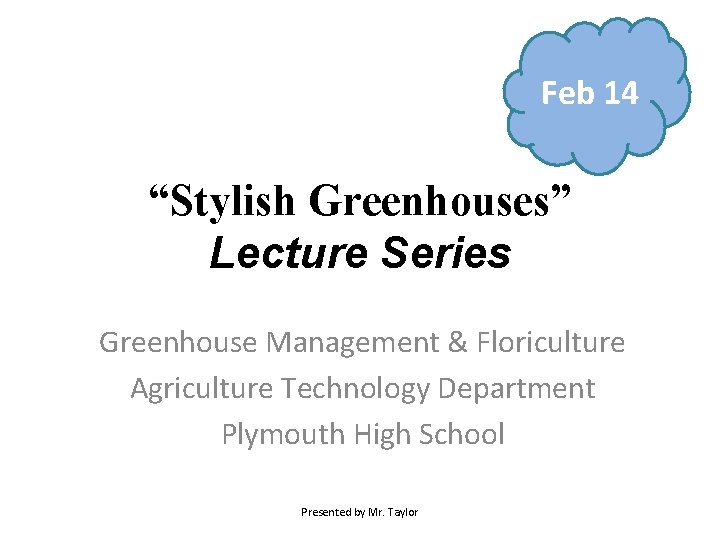 Stylish Greenhouses Lecture Series Feb 14 “Stylish Greenhouses” Lecture Series Greenhouse Management & Floriculture