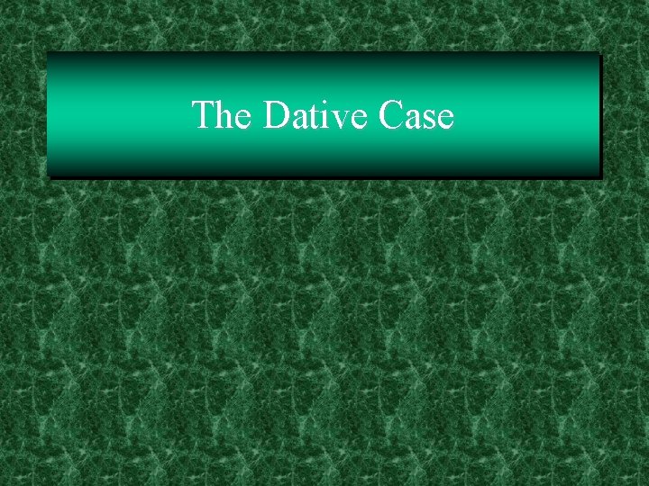 The Dative Case 