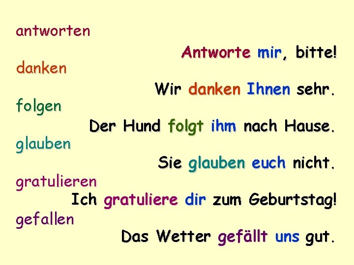 antworten danken folgen glauben Antworte mir, bitte! Wir danken Ihnen sehr. Der Hund folgt