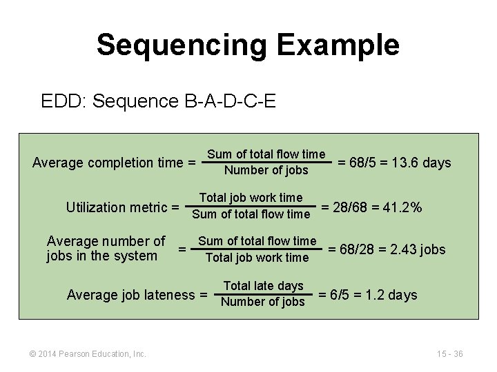 Sequencing Example EDD: Sequence B-A-D-C-E Average completion time = Sum of total flow time