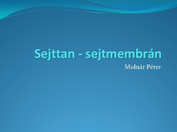 Sejttan - sejtmembrán Molnár Péter 