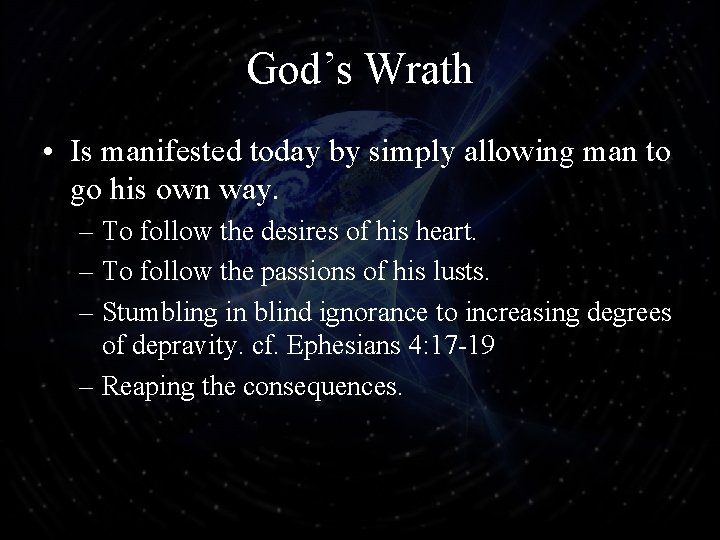 God’s Wrath • Is manifested today by simply allowing man to go his own