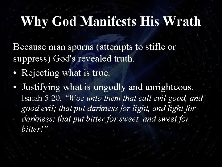 Why God Manifests His Wrath Because man spurns (attempts to stifle or suppress) God's