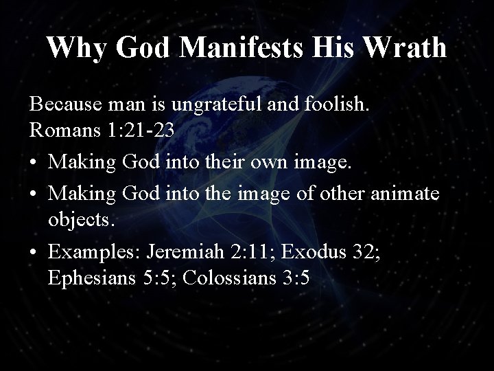 Why God Manifests His Wrath Because man is ungrateful and foolish. Romans 1: 21