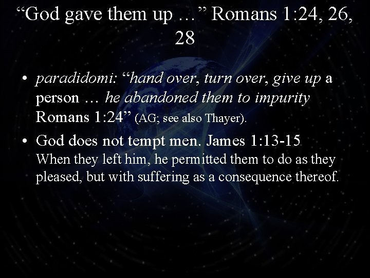 “God gave them up …” Romans 1: 24, 26, 28 • paradidomi: “hand over,