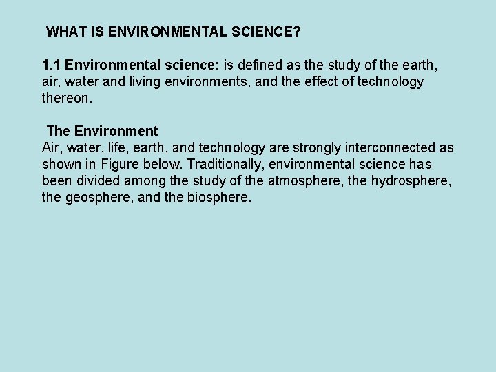 WHAT IS ENVIRONMENTAL SCIENCE? 1. 1 Environmental science: is defined as the study of