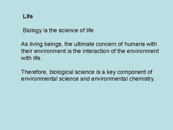 Life Biology is the science of life As living beings, the ultimate concern of