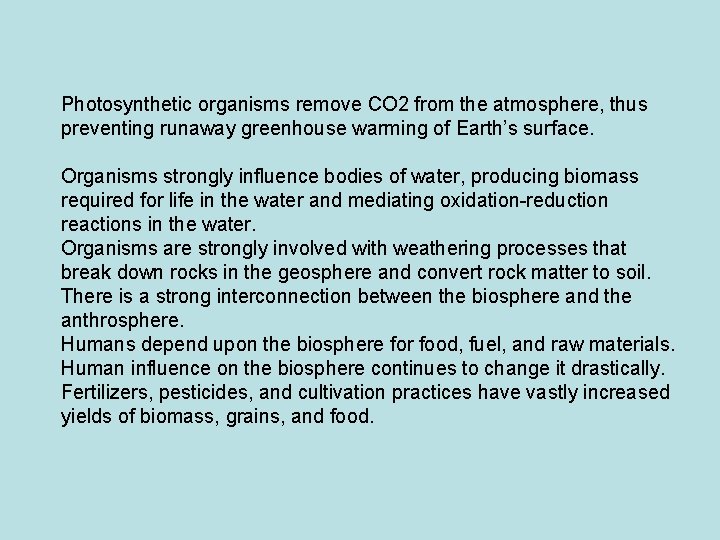 Photosynthetic organisms remove CO 2 from the atmosphere, thus preventing runaway greenhouse warming of