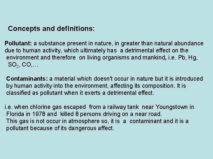 Concepts and definitions: Pollutant: a substance present in nature, in greater than natural abundance