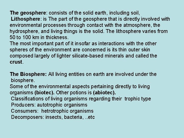 The geosphere: consists of the solid earth, including soil, Lithosphere: is The part of