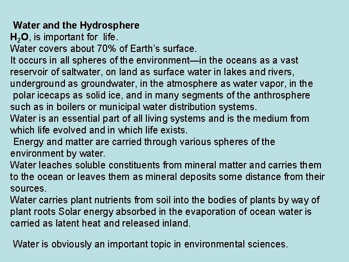 Water and the Hydrosphere H 2 O, is important for life. Water covers about