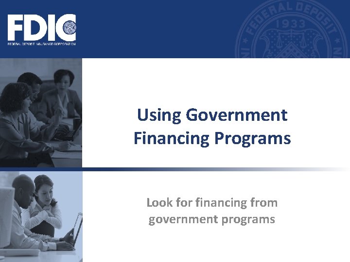 Using Government Financing Programs Look for financing from government programs 
