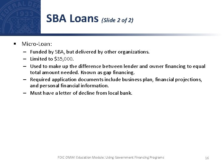 SBA Loans (Slide 2 of 2) § Micro-Loan: – Funded by SBA, but delivered