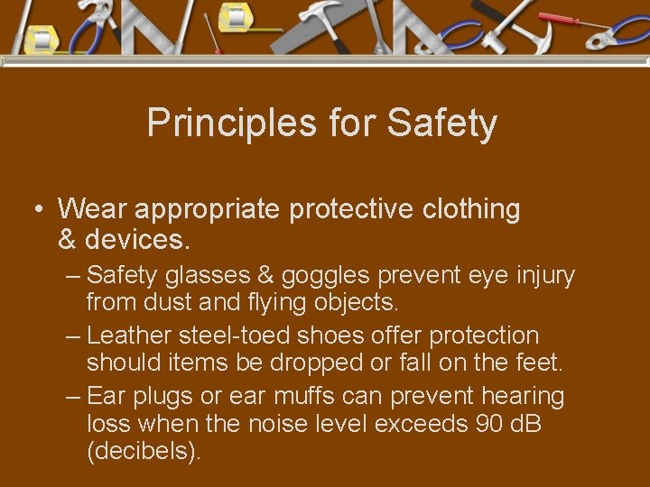 Principles for Safety • Wear appropriate protective clothing & devices. – Safety glasses &