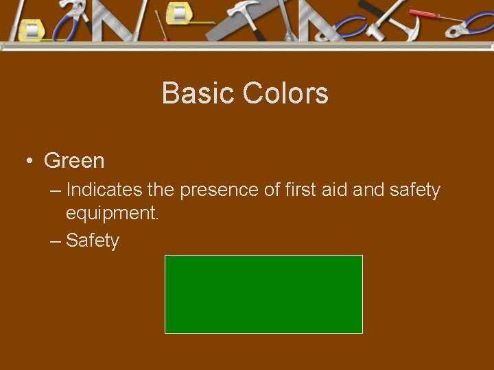 Basic Colors • Green – Indicates the presence of first aid and safety equipment.