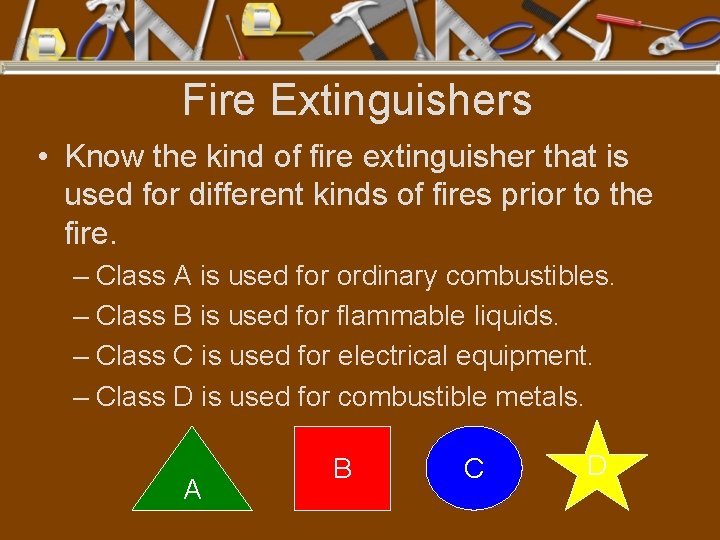 Fire Extinguishers • Know the kind of fire extinguisher that is used for different