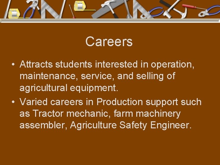 Careers • Attracts students interested in operation, maintenance, service, and selling of agricultural equipment.