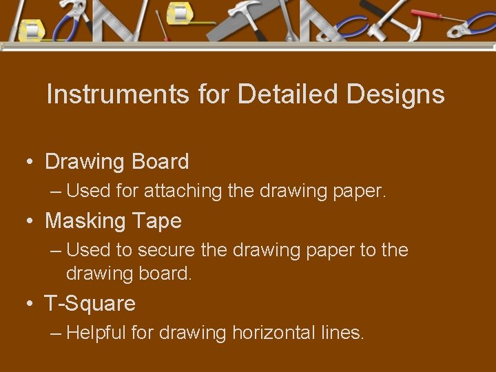 Instruments for Detailed Designs • Drawing Board – Used for attaching the drawing paper.