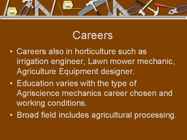 Careers • Careers also in horticulture such as irrigation engineer, Lawn mower mechanic, Agriculture