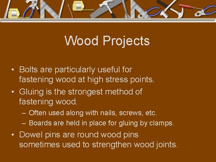 Wood Projects • Bolts are particularly useful for fastening wood at high stress points.