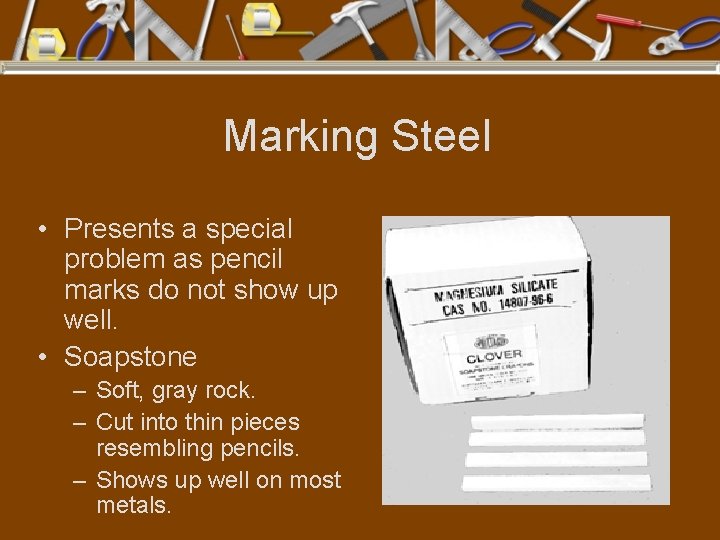 Marking Steel • Presents a special problem as pencil marks do not show up