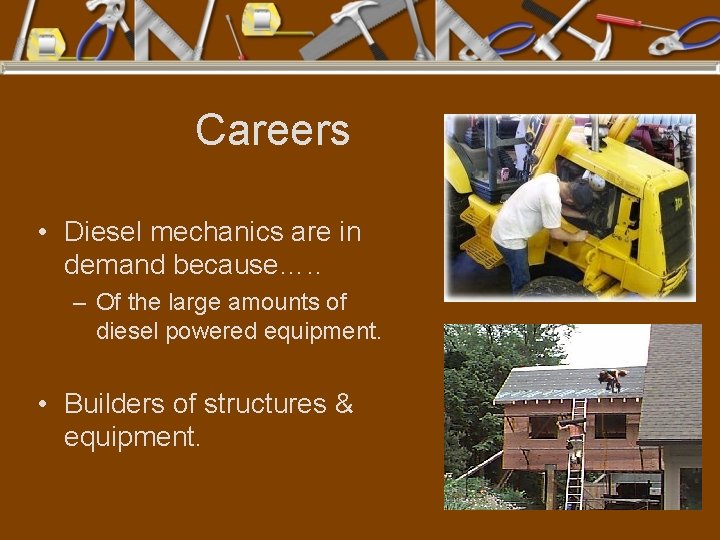 Careers • Diesel mechanics are in demand because…. . – Of the large amounts