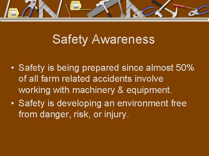 Safety Awareness • Safety is being prepared since almost 50% of all farm related