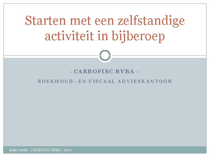 Starten met een zelfstandige activiteit in bijberoep - CARBOFISC BVBA – BOEKHOUD- EN FISCAAL
