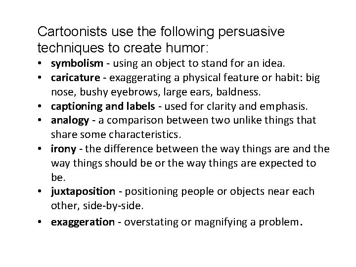Cartoonists use the following persuasive techniques to create humor: • symbolism - using an