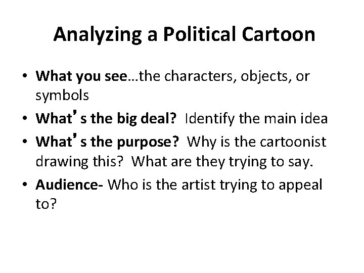 Analyzing a Political Cartoon • What you see…the characters, objects, or symbols • What’s