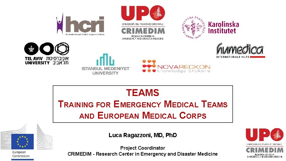 TEAMS TRAINING FOR EMERGENCY MEDICAL TEAMS AND EUROPEAN MEDICAL CORPS Luca Ragazzoni, MD, Ph.