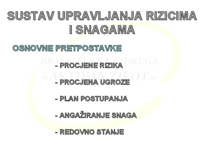 SUSTAV UPRAVLJANJA RIZICIMA I SNAGAMA OSNOVNE PRETPOSTAVKE - PROCJENE RIZIKA - PROCJENA UGROZE -