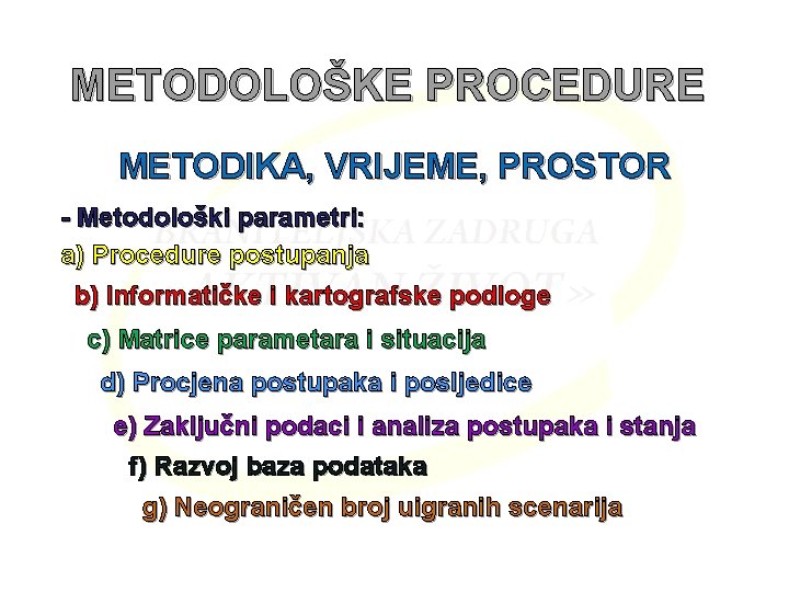 METODOLOŠKE PROCEDURE METODIKA, VRIJEME, PROSTOR - Metodološki parametri: a) Procedure postupanja b) Informatičke i