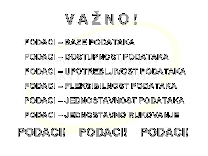 VAŽNO! PODACI – BAZE PODATAKA PODACI – DOSTUPNOST PODATAKA PODACI – UPOTREBLJIVOST PODATAKA PODACI