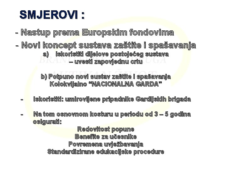 SMJEROVI : - Nastup prema Europskim fondovima - Novi koncept sustava zaštite i spašavanja