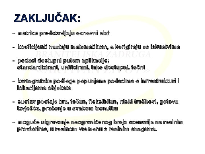 ZAKLJUČAK: - matrice predstavljaju osnovni alat - koeficijenti nastaju matematikom, a korigiraju se iskustvima
