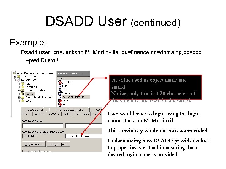 DSADD User (continued) Example: Dsadd user “cn=Jackson M. Mortinville, ou=finance, dc=domainp, dc=bcc –pwd Bristol!