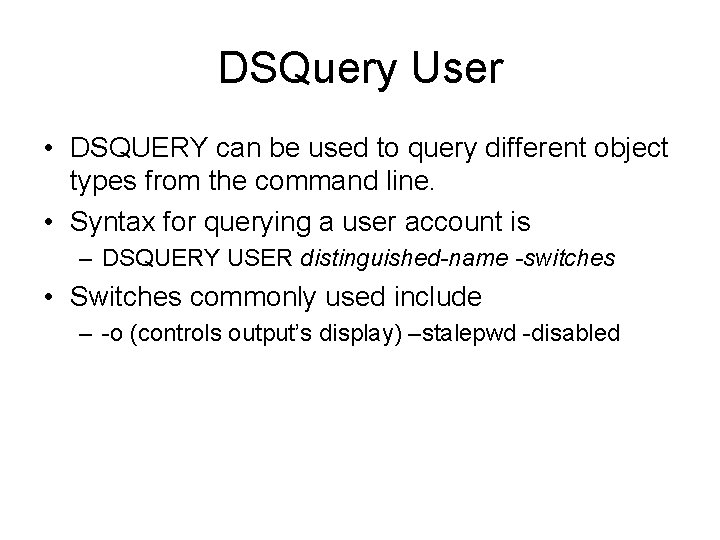 DSQuery User • DSQUERY can be used to query different object types from the